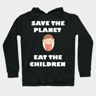 Save The Planet Eat The Babies Gift Hoodie